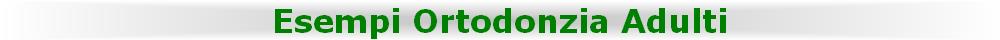 Esempi Ortodonzia Adulti