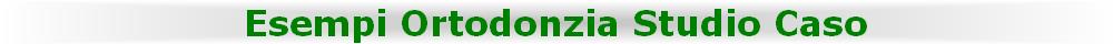 Esempi Ortodonzia Studio Caso